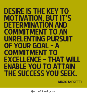 Success quotes - Desire is the key to motivation, but it's determination and commitment..