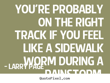 Success quote - You're probably on the right track if you feel like..