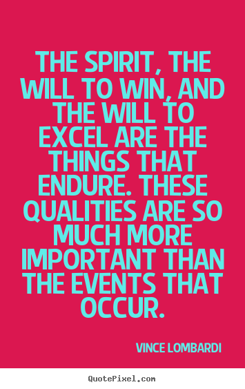 Vince Lombardi picture quotes - The spirit, the will to win, and the will to excel are.. - Success quotes