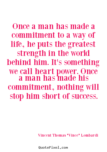 Sayings about success - Once a man has made a commitment to a way of life, he puts..