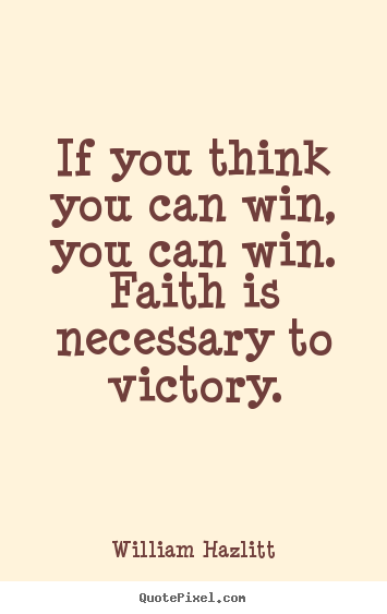 Quote about success - If you think you can win, you can win. faith is necessary..