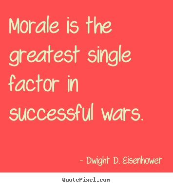 Make personalized picture quotes about success - Morale is the greatest single factor in successful wars.