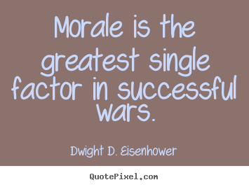 Morale is the greatest single factor in successful.. Dwight D. Eisenhower best success quotes