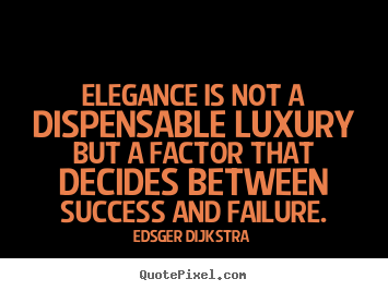 Make personalized image quote about success - Elegance is not a dispensable luxury but a factor that decides..