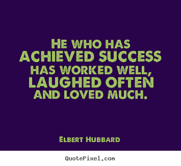 Make personalized image quotes about success - He who has achieved success has worked well,..