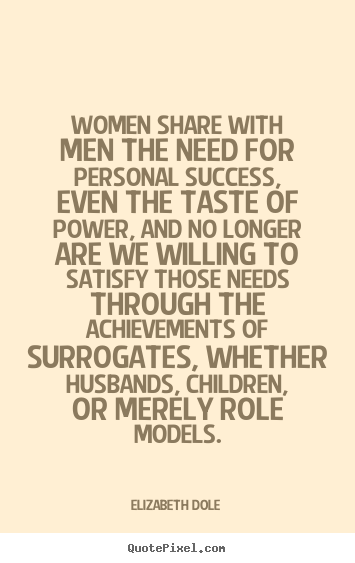 Quotes about success - Women share with men the need for personal..