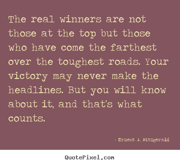 Create your own picture quotes about success - The real winners are not those at the top..