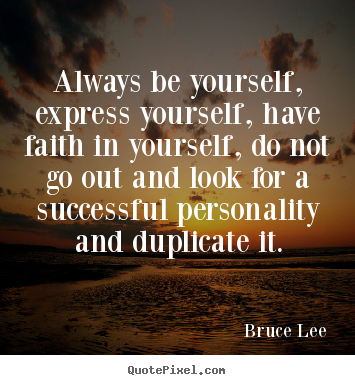 Success quote - Always be yourself, express yourself, have faith..