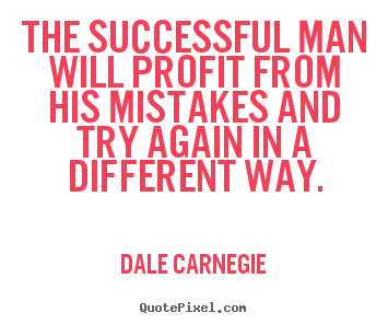 Dale Carnegie picture quotes - The successful man will profit from his mistakes and.. - Success quote