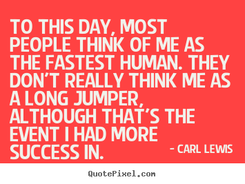Quotes about success - To this day, most people think of me as the fastest..