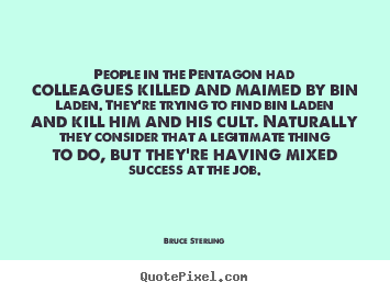 Quotes about success - People in the pentagon had colleagues killed and maimed by..