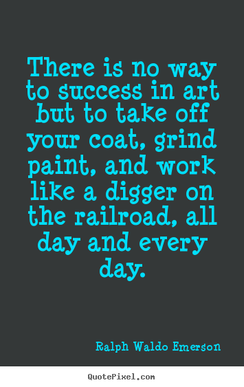 Success quotes - There is no way to success in art but to take off your..