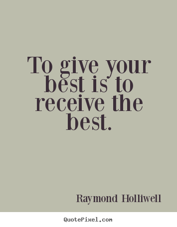 Design picture quote about success - To give your best is to receive the best.
