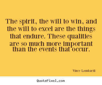 Create graphic picture quote about success - The spirit, the will to win, and the will to excel are the things that..