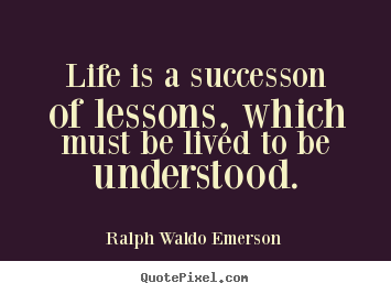 Quotes about success - Life is a successon of lessons, which must..