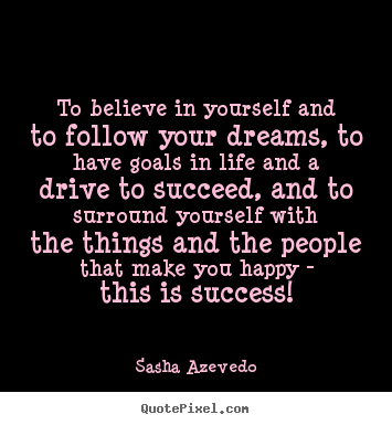 Success quote - To believe in yourself and to follow your dreams,..