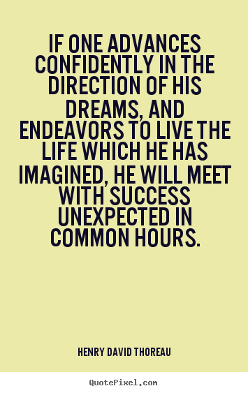 Create custom picture quote about success - If one advances confidently in the direction of his..