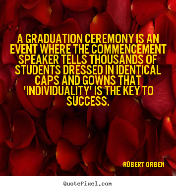 Create your own image quotes about success - A graduation ceremony is an event where..