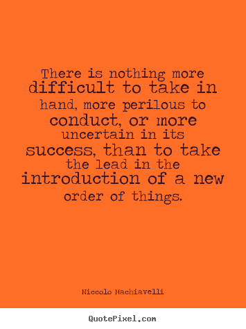 Success quotes - There is nothing more difficult to take in hand,..