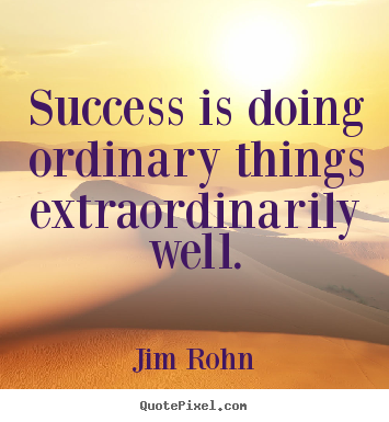 Quotes about success - Success is doing ordinary things extraordinarily well.