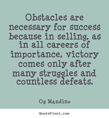 Quote about success - Obstacles are necessary for success because in selling,..