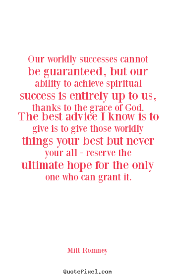 Success quotes - Our worldly successes cannot be guaranteed, but our ability..