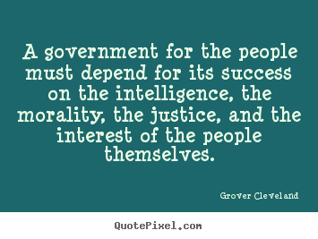 Success quotes - A government for the people must depend for its..