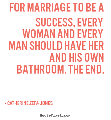 For marriage to be a success, every woman and every.. Catherine Zeta-Jones best success quotes