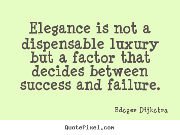 Success quotes - Elegance is not a dispensable luxury but a factor that decides..
