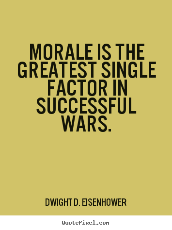 Morale is the greatest single factor in successful.. Dwight D. Eisenhower best success quotes