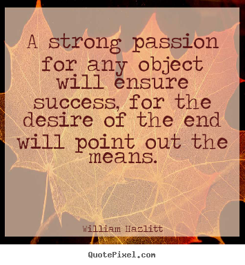 Make custom picture quotes about success - A strong passion for any object will ensure success, for..