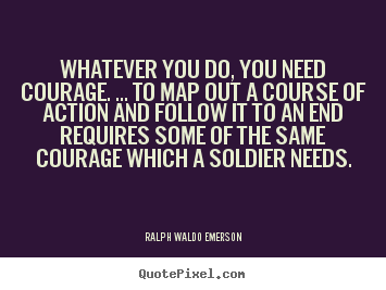 Success quote - Whatever you do, you need courage. ... to map..