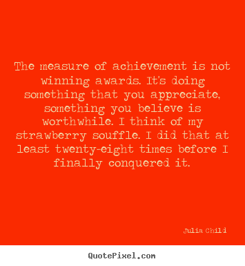 Success quotes - The measure of achievement is not winning awards...