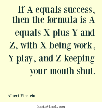 Diy picture quotes about success - If a equals success, then the formula is a equals..