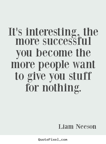Quotes about success - It's interesting, the more successful you become the more people..