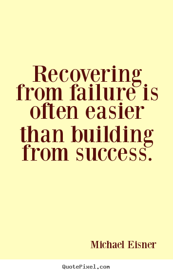Success quotes - Recovering from failure is often easier than building..