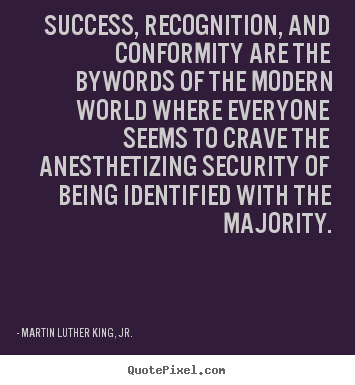 Success quote - Success, recognition, and conformity are the bywords..