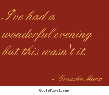 Success sayings - I've had a wonderful evening - but this wasn't..