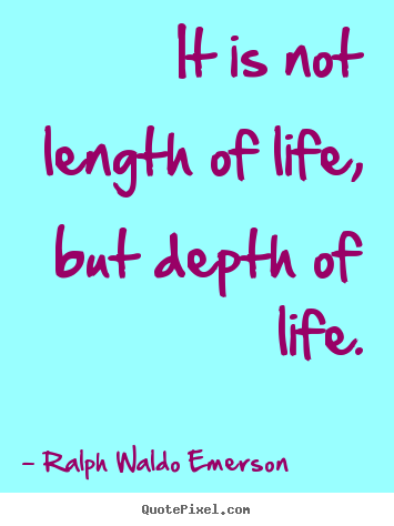 Design custom image quote about success - It is not length of life, but depth of life.