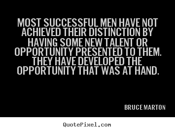 Bruce Marton poster quotes - Most successful men have not achieved their distinction by having some.. - Success quotes