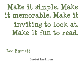 Quote about success - Make it simple. make it memorable. make it inviting to look at. make..