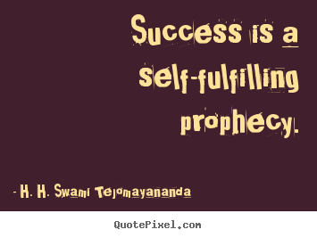 Design your own picture quotes about success - Success is a self-fulfilling prophecy.