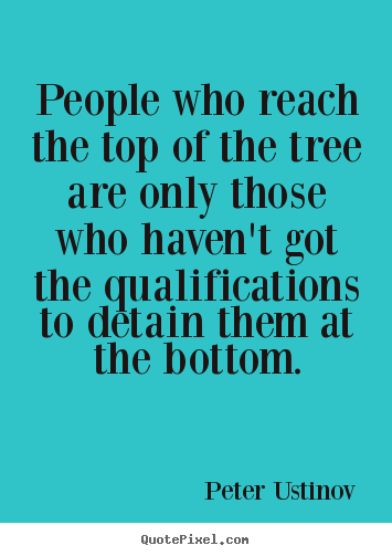 Quotes about success - People who reach the top of the tree are only those who haven't..