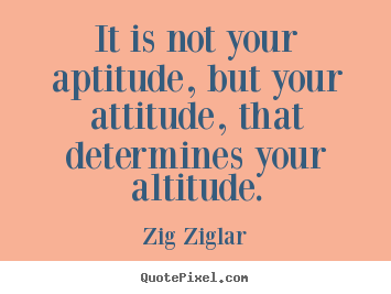 Success quotes - It is not your aptitude, but your attitude, that determines..