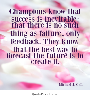 Success sayings - Champions know that success is inevitable; that there is no such..