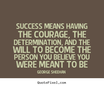 Quotes about success - Success means having the courage, the determination,..