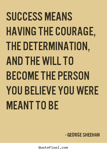 Success means having the courage, the determination,.. George Sheehan best success quotes