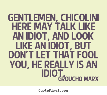 Groucho Marx picture quotes - Gentlemen, chicolini here may talk like an.. - Success quote