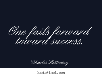 Success quotes - One fails forward toward success.