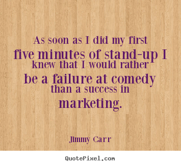 Success quote - As soon as i did my first five minutes of stand-up..